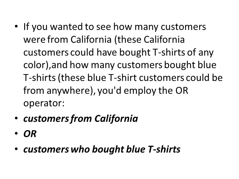 If you wanted to see how many customers were from California (these California customers